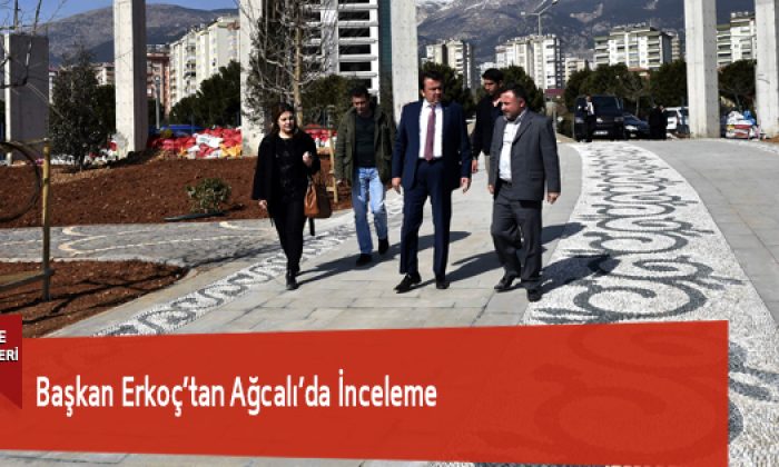 Başkan Erkoç’tan Ağcalı’da İnceleme