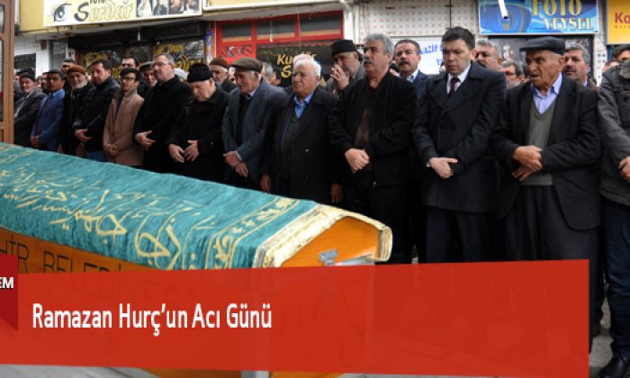 Ramazan Hurç’un Acı Günü