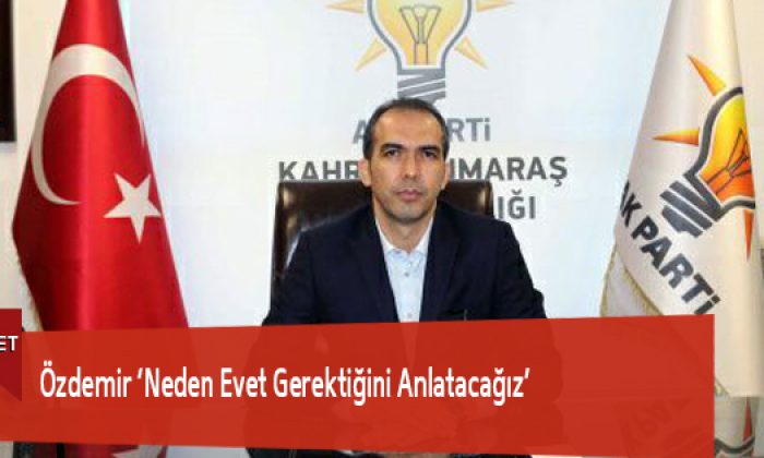 Özdemir ‘Neden Evet Gerektiğini Anlatacağız’