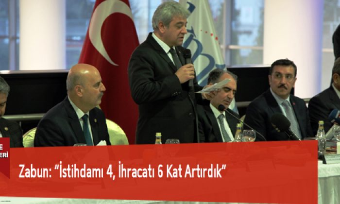 Zabun: “İstihdamı 4, İhracatı 6 Kat Artırdık”