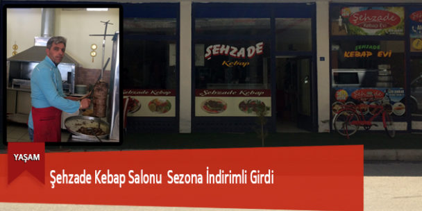 Şehzade Kebap Salonu Sezona İndirimli Girdi