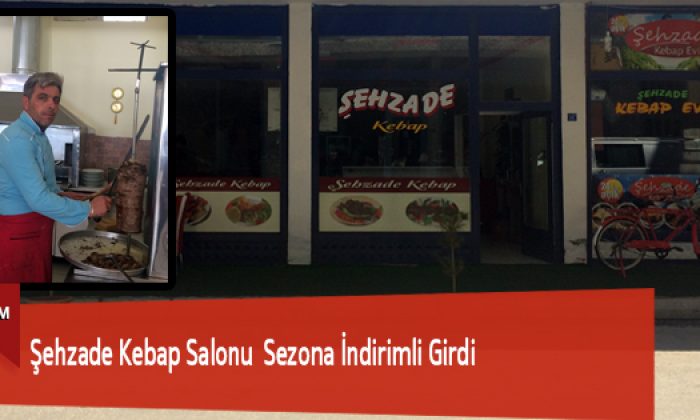 Şehzade Kebap Salonu Sezona İndirimli Girdi