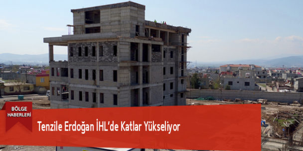 Tenzile Erdoğan İHL’de Katlar Yükseliyor
