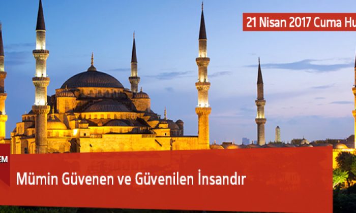 Mümin Güvenen ve Güvenilen İnsandır