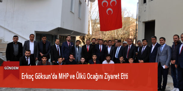 Erkoç Göksun’da MHP ve Ülkü Ocağını Ziyaret Etti