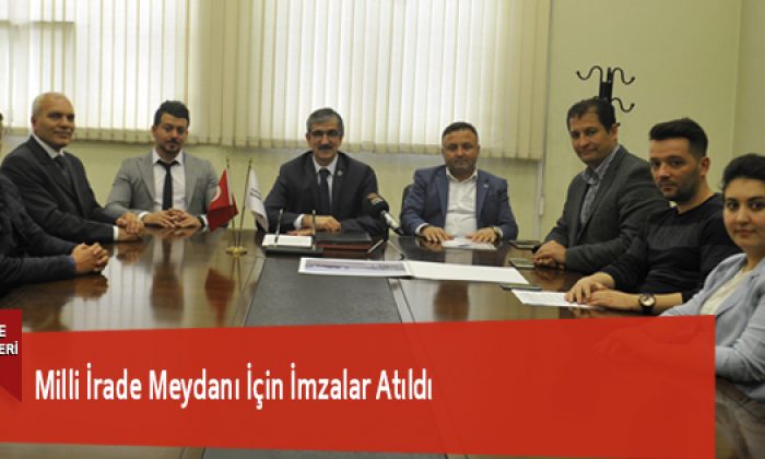 Milli İrade Meydanı İçin İmzalar Atıldı
