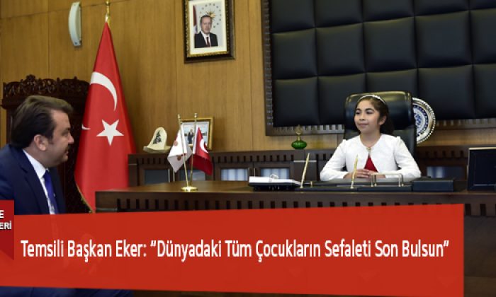 Temsili Başkan Eker: “Dünyadaki Tüm Çocukların Sefaleti Son Bulsun”