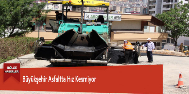 Büyükşehir Asfaltta Hız Kesmiyor