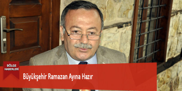 Büyükşehir Ramazan Ayına Hazır