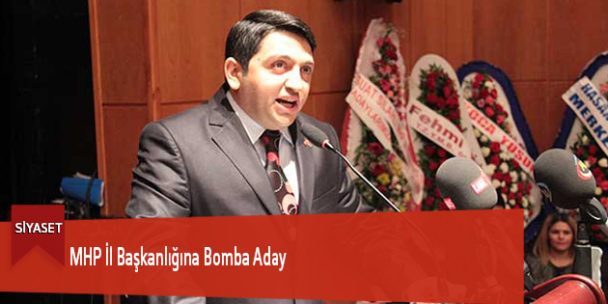 MHP İl Başkanlığına Bomba Aday
