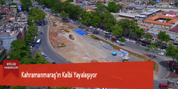 Kahramanmaraş’ın Kalbi Yayalaşıyor
