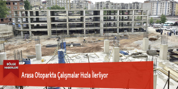 Arasa Otoparkta Çalışmalar Hızla İlerliyor