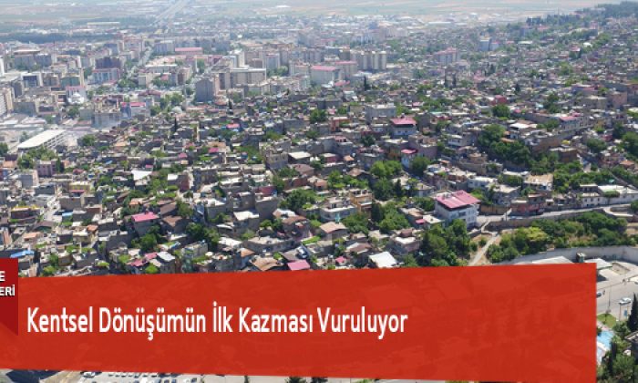 Kentsel Dönüşümün İlk Kazması Vuruluyor