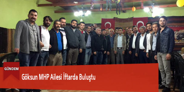 Göksun MHP Ailesi İftarda Buluştu