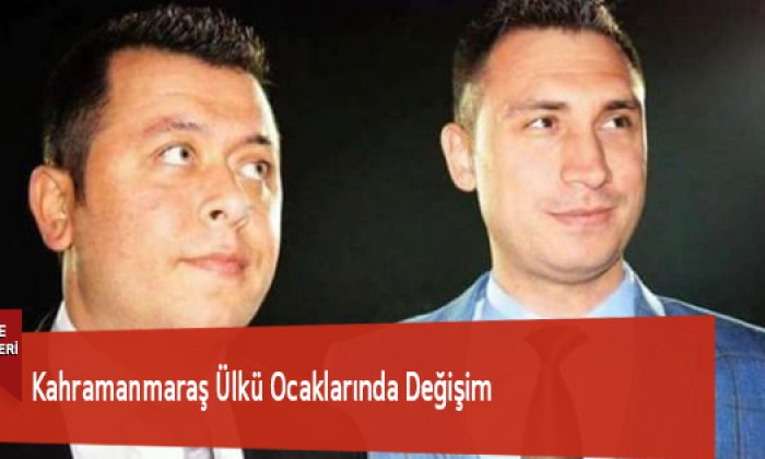 Kahramanmaraş Ülkü Ocaklarında Değişim