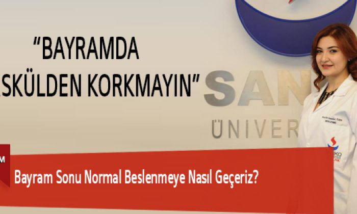 Bayram Sonu Normal Beslenmeye Nasıl Geçeriz?