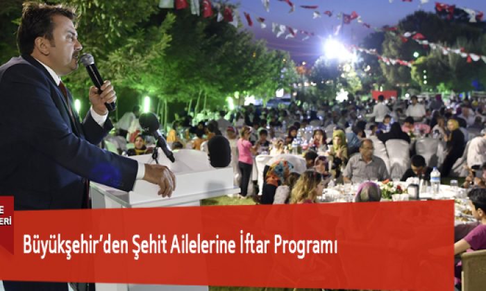 Büyükşehir’den Şehit Ailelerine İftar Programı