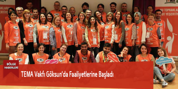 TEMA Vakfı Göksun’da Faaliyetlerine Başladı
