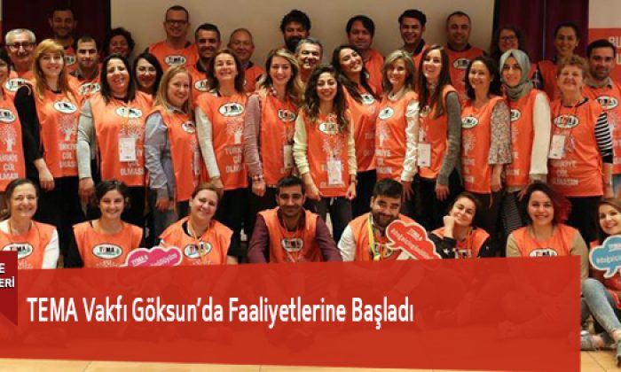 TEMA Vakfı Göksun’da Faaliyetlerine Başladı