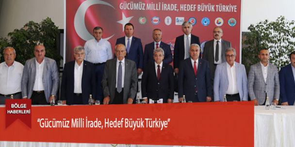 “Gücümüz Milli İrade, Hedef Büyük Türkiye”
