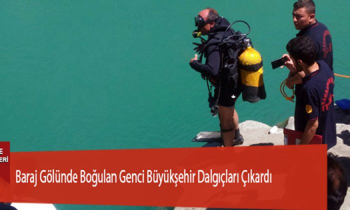 Baraj Gölünde Boğulan Genci Büyükşehir Dalgıçları Çıkardı
