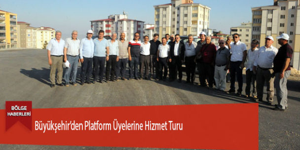 Büyükşehir’den Platform Üyelerine Hizmet Turu
