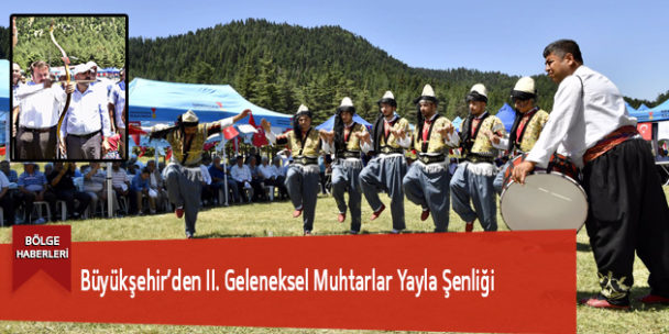 Büyükşehir’den II. Geleneksel Muhtarlar Yayla Şenliği