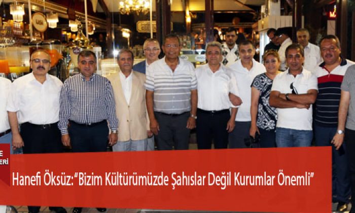Hanefi Öksüz: “Bizim Kültürümüzde Şahıslar Değil Kurumlar Önemli”