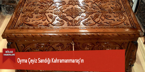 Oyma Çeyiz Sandığı Kahramanmaraş’ın