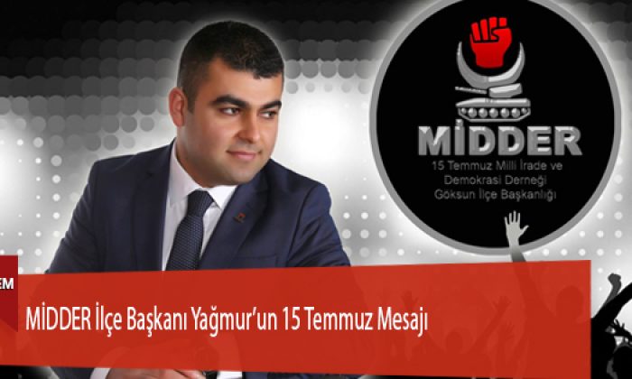 MİDDER İlçe Başkanı Yağmur’un 15 Temmuz Mesajı