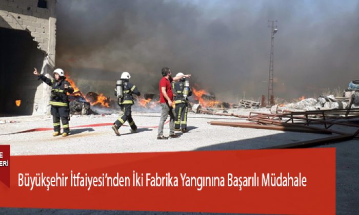 Büyükşehir İtfaiyesi’nden İki Fabrika Yangınına Başarılı Müdahale