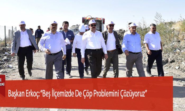 Başkan Erkoç: “Beş İlçemizde De Çöp Problemini Çözüyoruz”