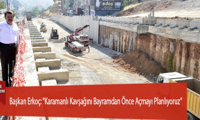 Başkan Erkoç: “Karamanlı Kavşağını Bayramdan Önce Açmayı Planlıyoruz”