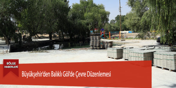 Büyükşehir’den Balıklı Göl’de Çevre Düzenlemesi