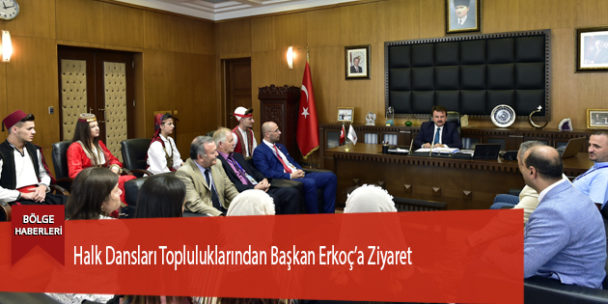 Halk Dansları Topluluklarından Başkan Erkoç’a Ziyaret