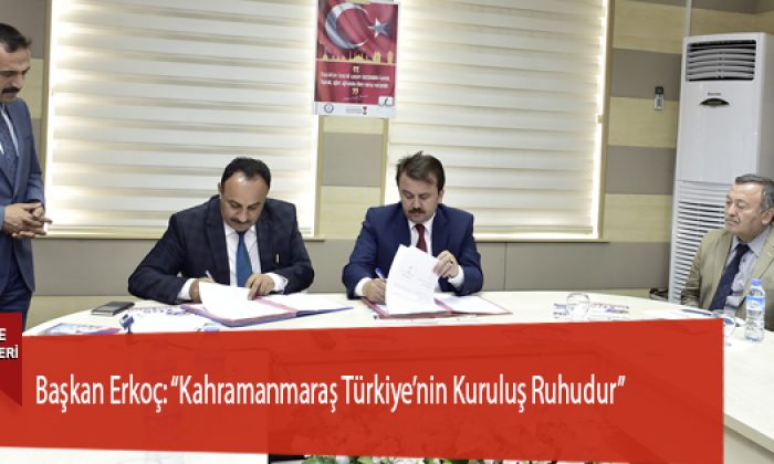 Başkan Erkoç: “Kahramanmaraş Türkiye’nin Kuruluş Ruhudur”