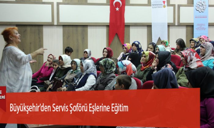 Büyükşehir’den Servis Şoförü Eşlerine Eğitim