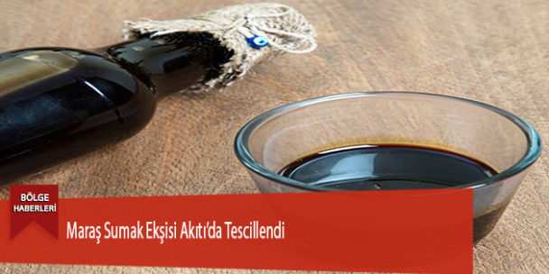 Maraş Sumak Ekşisi Akıtı’da Tescillendi
