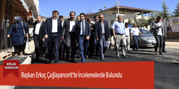 Başkan Erkoç Çağlayancerit’te İncelemelerde Bulundu