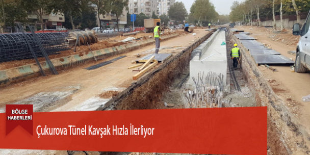 Çukurova Tünel Kavşak Hızla İlerliyor