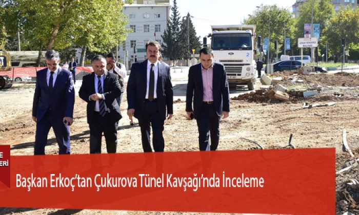 Başkan Erkoç’tan Çukurova Tünel Kavşağı’nda İnceleme