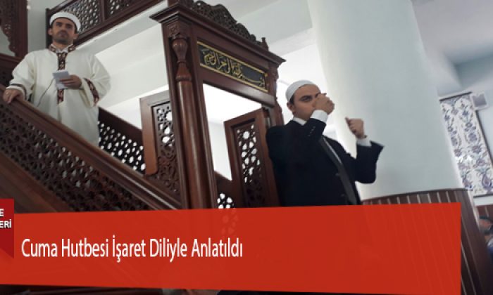 Cuma Hutbesi İşaret Diliyle Anlatıldı
