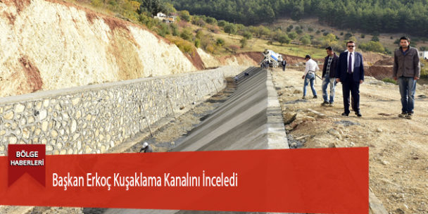 Başkan Erkoç Kuşaklama Kanalını İnceledi