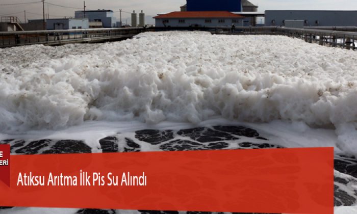 Atıksu Arıtma İlk Pis Su Alındı
