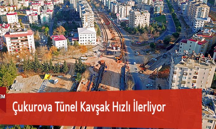 Çukurova Tünel Kavşak Hızlı İlerliyor
