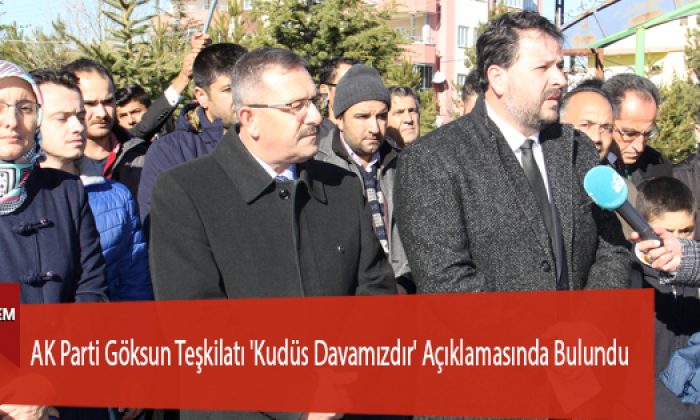 AK Parti Göksun Teşkilatı ‘Kudüs Davamızdır’ Açıklamasında Bulundu