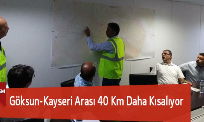 Göksun-Kayseri Arası 40 Km Daha Kısalıyor