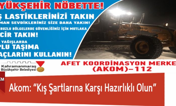 Akom: “Kış Şartlarına Karşı Hazırlıklı Olun”
