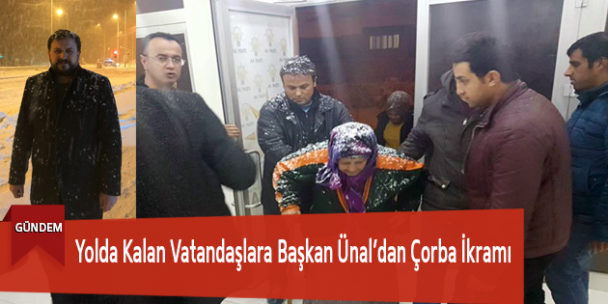 Yolda Kalan Vatandaşlara Başkan Ünal’dan Çorba İkramı