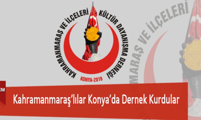 Kahramanmaraş’lılar Konya’da Dernek Kurdular